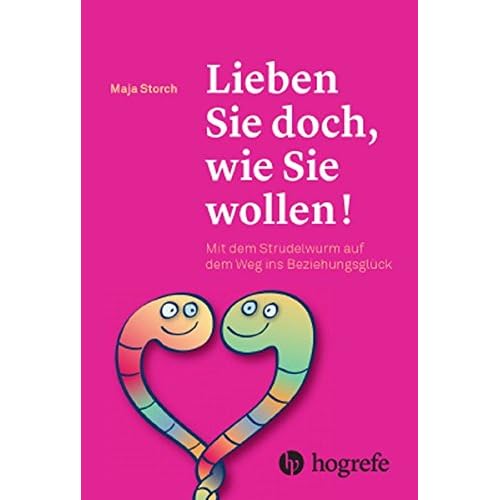 Lieben Sie doch, wie Sie wollen!: Mit dem Strudelwurm auf dem Weg ins Beziehungsglück Lieben Sie doch, wie Sie wollen!: Mit dem Strudelwurm auf dem Weg ins Beziehungsglück