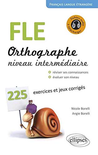 FLE Orthographe Niveau Intermédiaire 225 Exercices et Jeux Corrigés Fichiers Audio à Télécharger FLE Orthographe Niveau Intermédiaire 225 Exercices et Jeux Corrigés Fichiers Audio à Télécharger