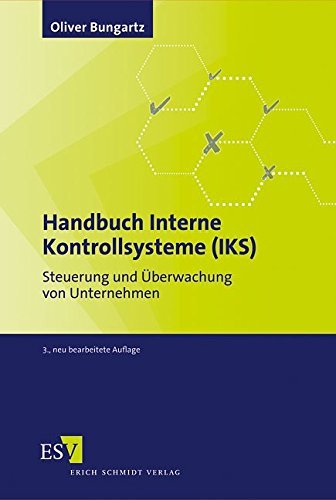 Handbuch Interne Kontrollsysteme (IKS): Steuerung und Überwachung von Unternehmen by Dr. Oliver Bungartz (2011-12-19)