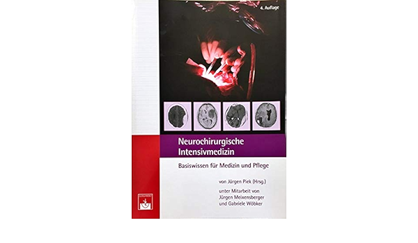 Neurochirurgische Intensivmedizin Eine Einfuhrung Amazon De Jurgen Piek J Kiwit J Meixensberger R Muller A Sarrafzadeh L Schilling W Von Tempelhoff P Vajkoczy G Wobker Bucher