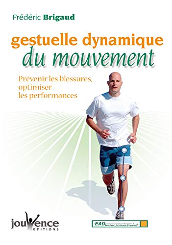 Gestuelle dynamique du mouvement : Prévenir les blessures, optimiser les performances Gestuelle dynamique du mouvement : Prévenir les blessures, optimiser les performances