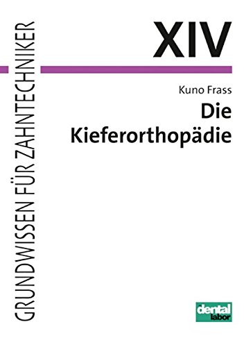 Preisvergleich Produktbild Die Kieferorthopädie (Grundwissen für Zahntechniker, Band 14)