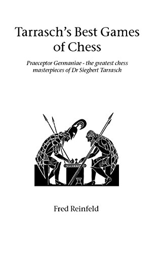 Download Tarrasch's Best Games of Chess: Praeceptor Germaniae - the Greatest Chess Masterpieces of Dr Siegbert Tarrasch (Hardinge Simpole chess classics)
