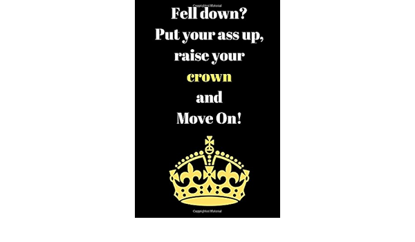 Fell Down Put Your Ass Up Raise Your Crown And Move On Motivational Notebook Journal Diary 110 Pages Blank 6 X 9 Amazon De Notebook Happy Fremdsprachige Bucher amazon de
