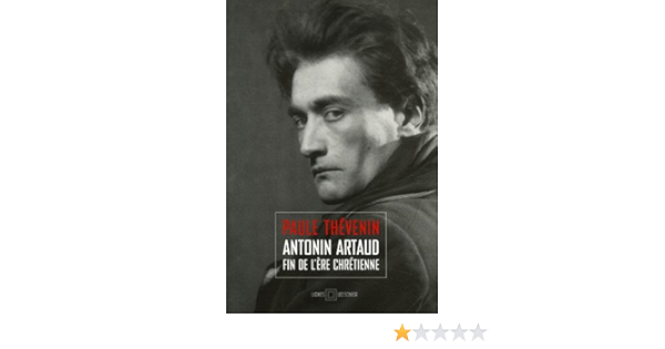 Amazon Fr Antonin Artaud Fin De L Ere Chretienne Thevenin Paule Surya Michel Livres