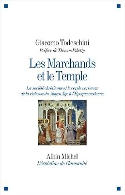 Les marchands et le temple - La société chrétienne et le cercle vertueux de la richesse du Moyen Age à l'Epoque moderne
