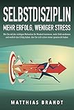 SELBSTDISZIPLIN - Mehr Erfolg, weniger Stress: Wie Sie mit der richtigen Motivation Ihr Mindset trainieren, mehr Geld verdienen und endlich den Erfolg haben, den Sie sich schon immer gewünscht haben by Matthias Brandt