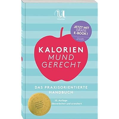 Kalorien mundgerecht: Das praxisorientierte Handbuch für das tägliche Essen und Trinken