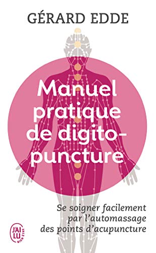 Manuel pratique de digitopuncture : Santé et vitalité par l'automassage des points d'acupuncture traditionnels chinois Manuel pratique de digitopuncture : Santé et vitalité par l'automassage des points d'acupuncture traditionnels chinois