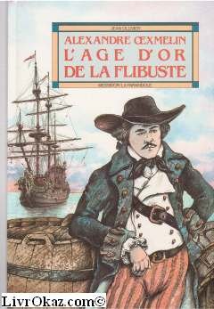 couverture de : Alexandre Oexmelin l'&acirc;ge d'or de la flibuste