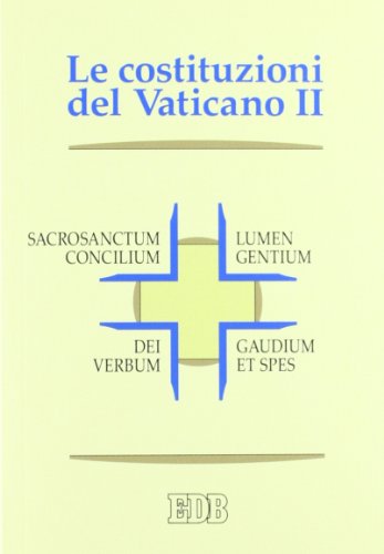 Le Costituzioni del Vaticano II. Sacrosanctum concilium, Lumen gentium, Dei Verbum, Gaudium et spes