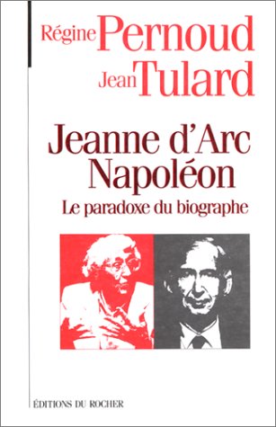 couverture de : Jeanne d'Arc Napol&eacute;on le paradoxe du biographe
