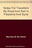 Front cover for the book Notes for Travellers by road and rail in Palestine and Syria by rennie MacInnes