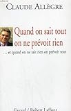 Quand on sait tout on ne pervoit rien et quand on ne sait rien on prevoit tout.