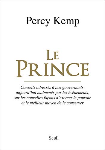 Le Prince. Conseils adressés à nos gouvernants, aujourd'hui malmenés par les événements, sur les nou (H.C. ESSAIS) Le Prince. Conseils adressés à nos gouvernants, aujourd'hui malmenés par les événements, sur les nou (H.C. ESSAIS)