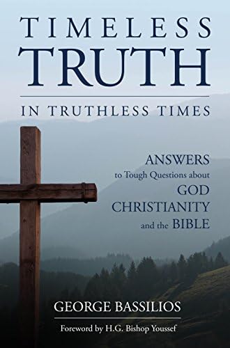 Timeless Truth in Truthless Times: Answers to Tough Questions about God, Christianity and the Bible