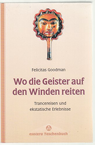Wo die Geister auf den Winden reiten. Trancereisen und ekstatische Erlebnisse