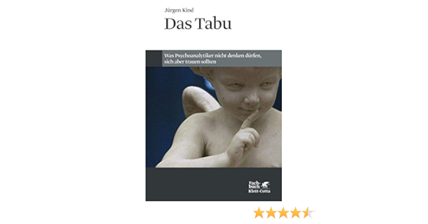 Das Tabu Was Psychoanalytiker Nicht Denken Durfen Sich Aber Trauen Sollten Ebook Kind Jurgen Streeck Ulrich Amazon De Kindle Shop