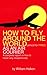 How to Fly Around the World Almost for Free As an Air Courier: A Complete Report on How to Travel Very Inexpensively by 