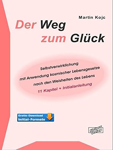 Download Der Weg zum Glück. Selbstverwirklichung mit Anwendung kosmischer Lebensgesetze nach den Weisheiten des Lebens: 11 Kapitel und Initialanleitung Download Der Weg zum Glück. Selbstverwirklichung mit Anwendung kosmischer Lebensgesetze nach den Weisheiten des Lebens: 11 Kapitel und Initialanleitung