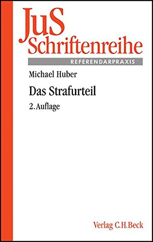 Das Strafurteil: Grundfragen zu Aufbau und Abfassung von Verurteilung, Freispruch und Einstellung (JuS-Schriftenreihe/Referendarpraxis, Band 121)