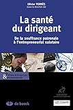 La santé du dirigeant : De la souffrance patronale à l'entrepreneuriat salutaire