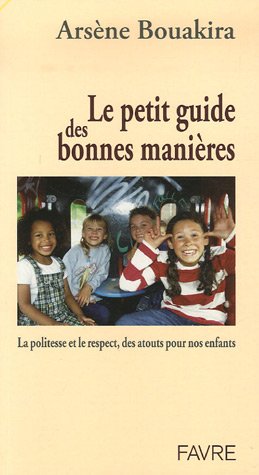 Download Le petit guide des bonnes manières : La politesse et le respect, des atouts pour nos enfants Download Le petit guide des bonnes manières : La politesse et le respect, des atouts pour nos enfants