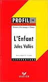 Profil d'une oeuvre : L'enfant, Jules Vallès