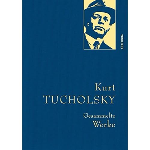 Kurt Tucholsky - Gesammelte Werke (Anaconda Gesammelte Werke) Kurt Tucholsky - Gesammelte Werke (Anaconda Gesammelte Werke)