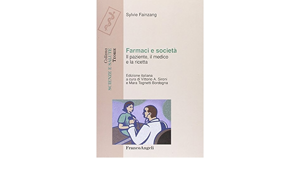 Farmaci E Societa Il Paziente Il Medico E La Ricetta Amazon It Fainzang Sylvie Sironi Vittorio A Tognetti Bordogna Mara Libri