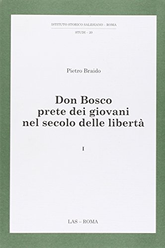 Don Bosco prete dei giovani nel secolo delle libertà: 1