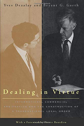 Dealing in Virtue: International Commercial Arbitration and the Construction of a Transnational Legal Order (Chicago Series in Law and Society, Band 1996)