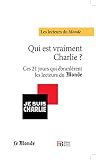 Image de Qui est vraiment Charlie?: Ces 21 jours qui ébranlèrent les lecteurs du Monde