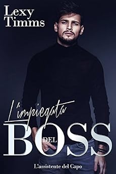 Lexy Timms - L'Assistente del Capo 07. L'impiegata del Boss (2017)