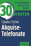30 Minuten Akquise-Telefonate by Claudia Fischer