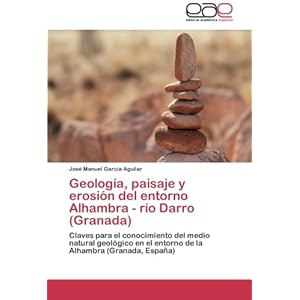 Geología, paisaje y erosión del entorno Alhambra - río Darro (Granada): Claves para el conocimiento del medio natural geológico en el entorno de l