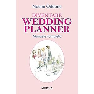 Diventare Wedding Planner: Manuale completo (Professioni e mestieri) Diventare Wedding Planner: Manuale completo (Professioni e mestieri)