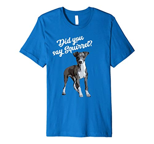 Whippet Dog Did you say Squirrel t-shirt T-Shirt