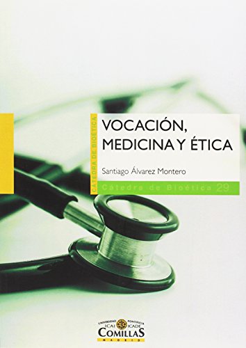 VOCACIÓN, MEDICINA Y ÉTICA (Cátedra de Bioética) por SANTIAGO ÁLVAREZ MONTERO