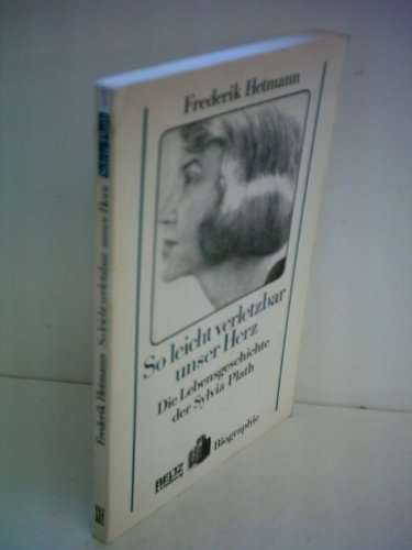 Frederik Hetmann: So leicht verletzbar unser Herz - Die Lebensgeschichte der Sylvia Plath