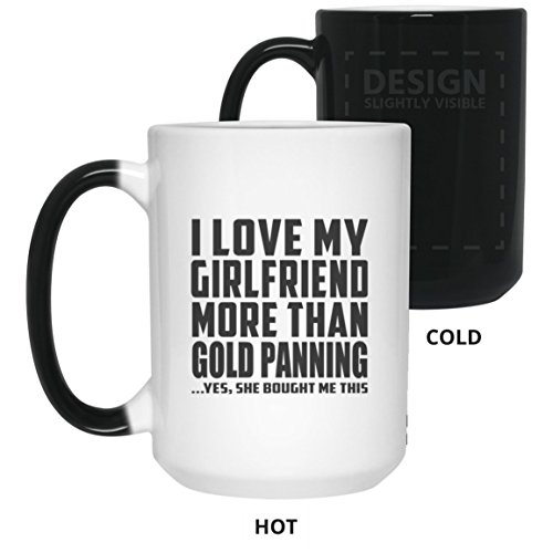 Boyfriend Best Gift Idea I Love My Girlfriend More Than Gold Panning - 15 Oz Color Changing Mug Heat Sensitive Magic Cup Funny Gag for BF Men Birthday Bday Anniversary Christmas Xmas