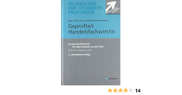 Geprufte R Handelsfachwirt In Das Gesamte Fachwissen Mit Vielen Beispielen Aus Der Praxis Fachbucher Fur Fachwirte Prufungen Amazon De Collier Peter Anke Helge Bergup Helmut Bredehoft Doris Curtius Marcus Fresow Reinhard Hitter Norbert