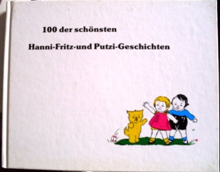 Preisvergleich Produktbild 100 der schönsten Hanni-, Fritz- und Putzi-Geschichten
