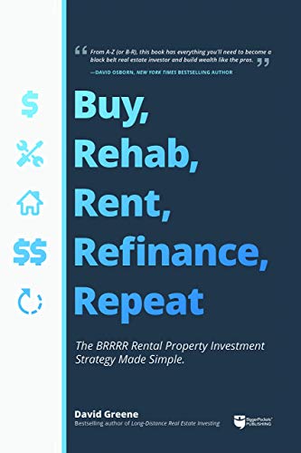 Buy, Rehab, Rent, Refinance, Repeat: The BRRRR Rental Property Investment Strategy Made Simple (Engl Buy, Rehab, Rent, Refinance, Repeat: The BRRRR Rental Property Investment Strategy Made Simple (Engl