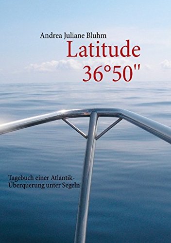 Latitude 36°50'': Tagebuch einer Atlantik-Überquerung unter Segeln