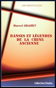 Danses Et Legendes De La Chine Ancienne Marcel Granet Babelio