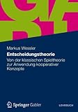 Entscheidungstheorie: Von der klassischen Spieltheorie zur Anwendung kooperativer Konzepte by 
