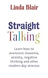 Image de Straight Talking: Learn to overcome insomnia, anxiety, negative thinking and other modern day stresses (English Edition)
