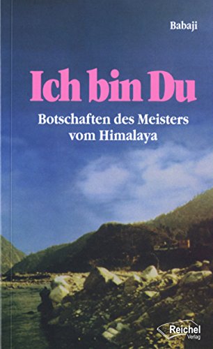 Babaji - Ich bin Du: Botschaften des Meisters vom Himalaya