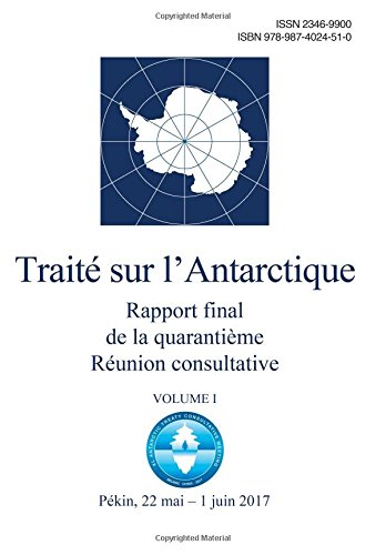 Rapport final de la Quarantième Réunion consultative du Traité sur l'Antarctique. Volume I francais